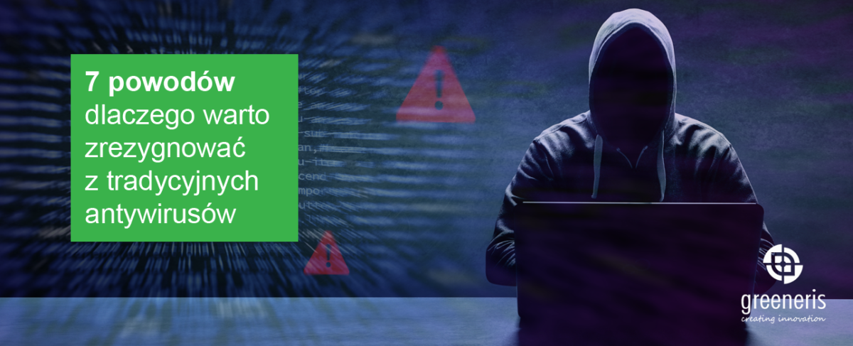 7 powodów, dlaczego warto zrezygnować z tradycyjnych antywirusów